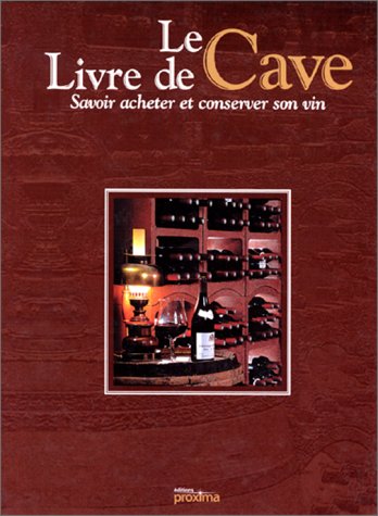 Le livre de cave : Savoir acheter et conserver son vin
