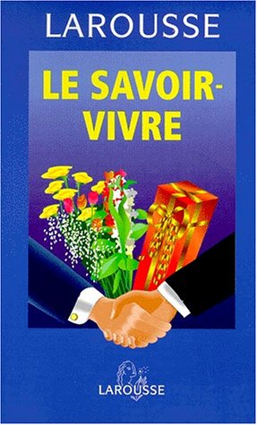 LE SAVOIR-VIVRE.: Guide des règles et des usages d'aujourd'hui