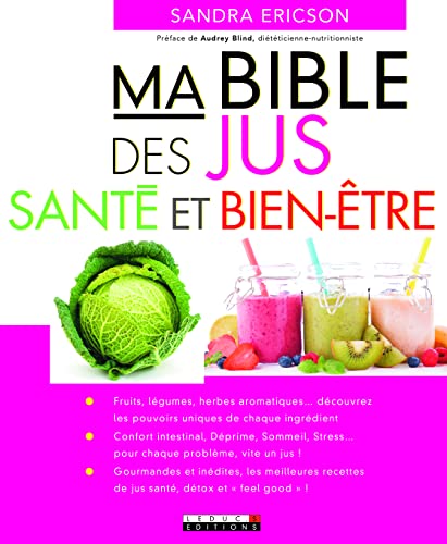 Ma bible des jus-santé et bien-être: Fruits, légumes, herbes aromatiques ...