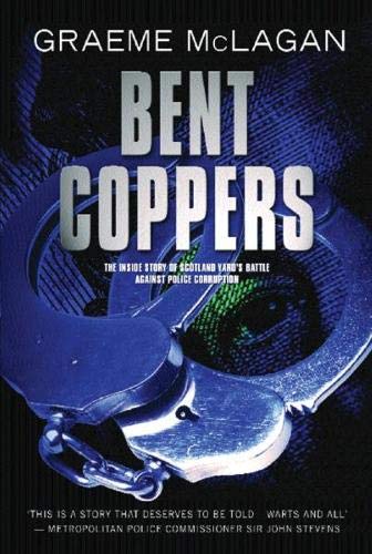 Bent Coppers: The Inside Story of Scotland Yard's Battle Against Police Corruption
