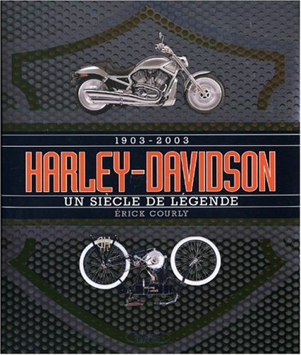 Harley-Davidson 1903-2003 : Un siècle de légende