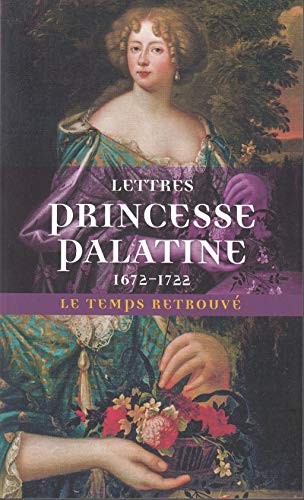 Lettres de madame duchesse d'Orléans née princesse palatine (1672-1722)
