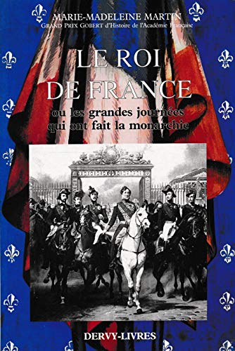 Le roi de France : ou les grandes journees qui ont fait la monarchie