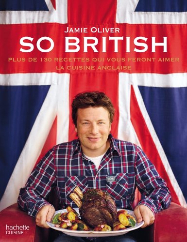 So British !: Plus de 130 raisons d'aimer la cuisine anglaise
