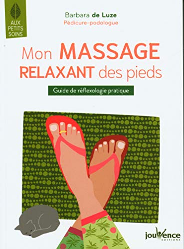 Mon massage relaxant des pieds: Guide de réflexologie pratique