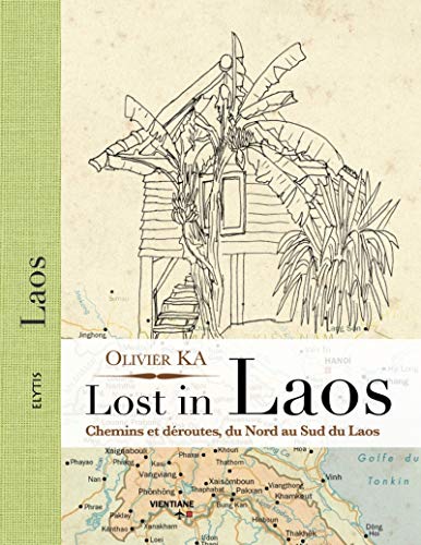 Lost in Laos: Chemins et déroutes, du Nord au sud du Laos