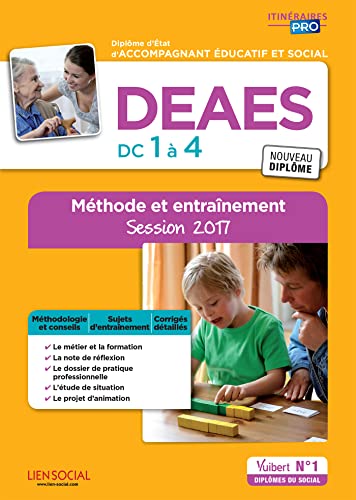 DEAES - DC 1 à 4 - Méthode et entraînement: Diplôme d'État d'Accompagnant éducatif et social - Session 2017