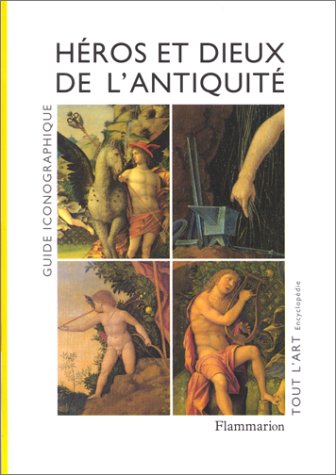 HEROS ET DIEUX DE L'ANTIQUITE. Guide iconographique