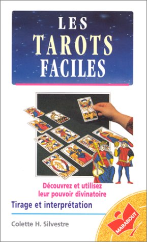 Les Tarots faciles : Découvrer et utiliser leur pouvoir divinatoire, tirage et interprétation