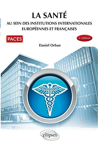 La Santé au Sein des Institutions Internationales Européennes et Françaises
