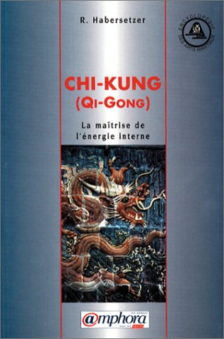 Chi-Kung. La maîtrise de l'énergie interne