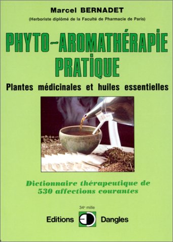 LA PHYTO-AROMATHERAPIE PRATIQUE. Usage thérapeutique des plantes médicinales et des huiles essentielles, Dictionnaire thérapeutique de 530 affections courantes