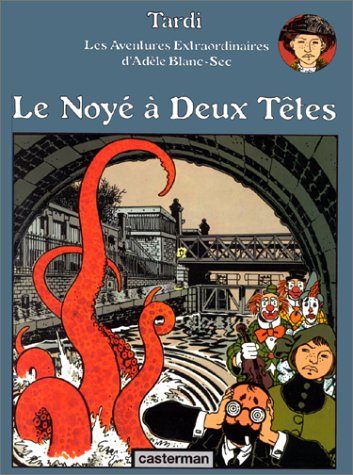 Les Aventures extraordinaires d'Adèle Blanc-Sec, tome 6 : Le Noyé à deux têtes