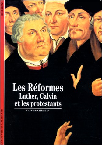 Les réformes. Luther, Calvin et les protestants