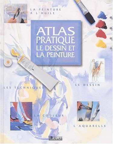 Atlas pratique: Le dessin et la peinture