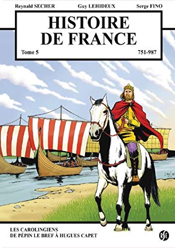 Histoire de France, tome 5, 751-987 : Les carolingiens de Pépin le bref à Hugues Capet