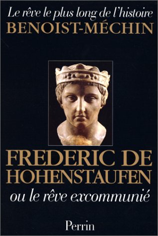 Frédéric de Hohenstaufen ou le rêve excommunié