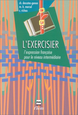 L'EXERCISIER: L'expression française pour le niveau intermédiaire, 3ème édition