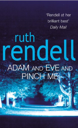Adam And Eve And Pinch Me: a superbly chilling psychological thriller from the award-winning queen of crime, Ruth Rendell