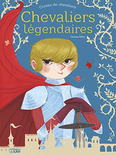 Contes de Chevaliers : Chevaliers légendaires - Dès 5 ans