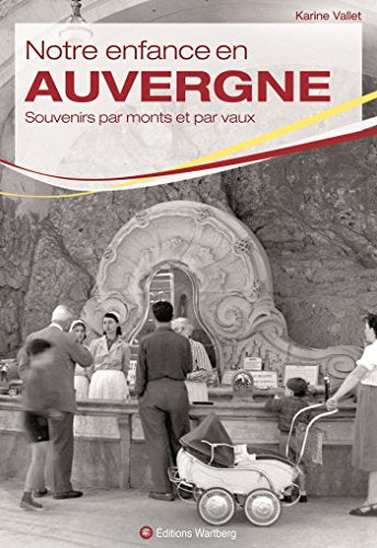 Notre enfance en Auvergne: Souvenirs par monts et par vaux