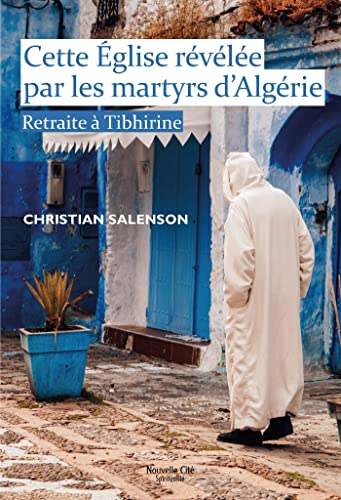 Cette Église révélée par les martyrs d'Algérie: Retraite à Tibhirine