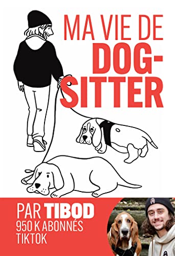 Ma vie de dog-sitter: Chroniques hilarantes avec 2 chiens hors normes