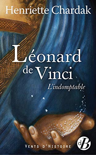 Léonard de Vinci: L'indomptable