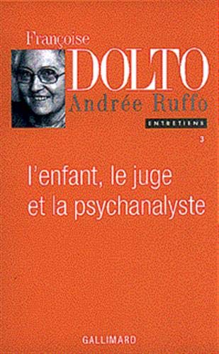 L'enfant, le juge et la psychanalyste : Entretiens Françoise Dolto Andrée Ruffo
