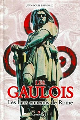 Les Gaulois: Les fiers ennemis de Rome.