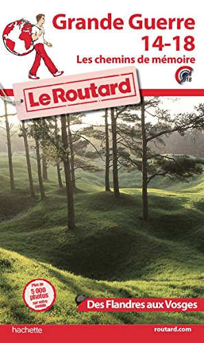 Guide du routard Grande Guerre 14-18, les chemins de mémoire des Flandres aux Vosges.