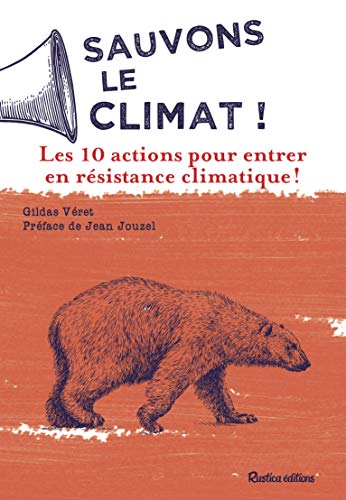 Sauvons le climat !: Les 10 actions pour entrer en résistance climatique !