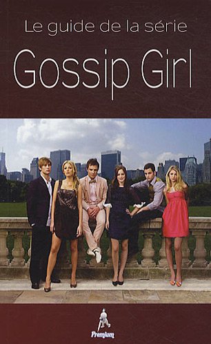 Gossip Girl : Le guide de la série