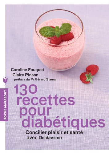 130 recettes pour diabétiques: Concilier plaisir et santé avec Doctissimo