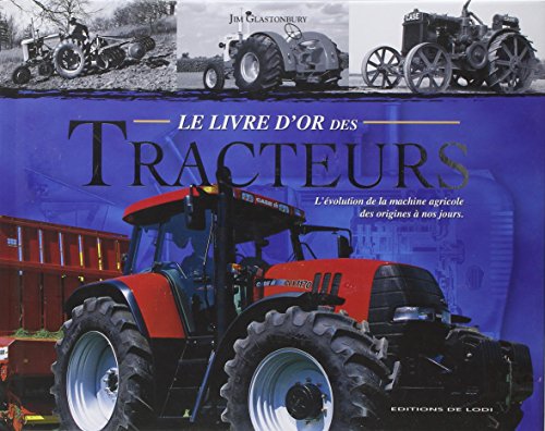 Le livre d'or des tracteurs: L'évolution de la machine agricole des origines à nos jours