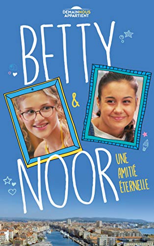 Betty et Noor (Dans l'univers de Demain nous appartient): Une amitié éternelle