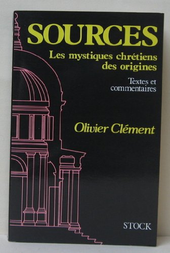 Sources: Les mystiques chretiens des origines : textes et commentaires (French Edition)