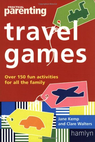 "Practical Parenting" Travel Games: Over 90 Fun Activities for All the Family