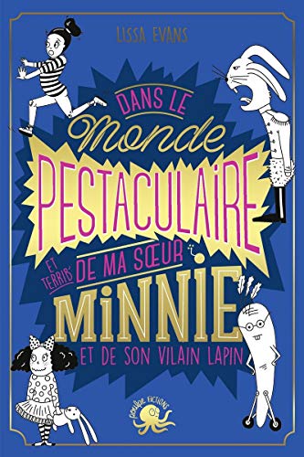 Le Monde pestaculaire (et terrib') de ma soeur Minnie (et de son vilain lapin)