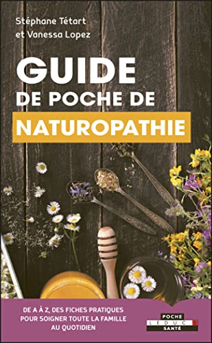 Guide de poche de naturopathie: de A à Z, des fiches pratiques pour soigner toute la famille au quotidien