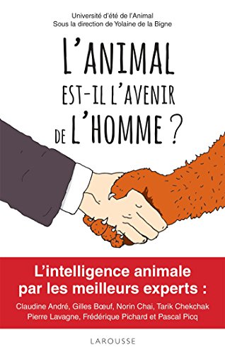 L'animal est-il l'avenir de l'homme ?: Prix Animalis 2017 - Animaux du bonheur 2017 !L'intelligence animale par les plus grands experts....