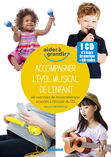 Accompagner l'éveil musical de l'enfant: 1 heure de musique et 50 exercices de musicothérapie pour les 0-10 ans