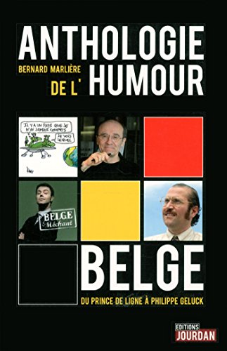 Anthologie de l'humour Belge - Du Prince de ligne à Philippe Geluk