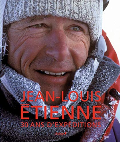 Jean-Louis Etienne, 30 ans d'expéditions (prestige)