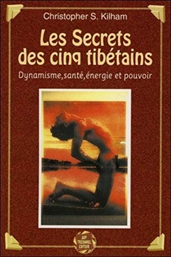 Les Secrets des cinq tibétains : Dynamisme, santé, énergie et pouvoir