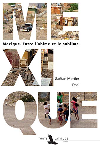 Mexique : Entre l'abîme et le sublime
