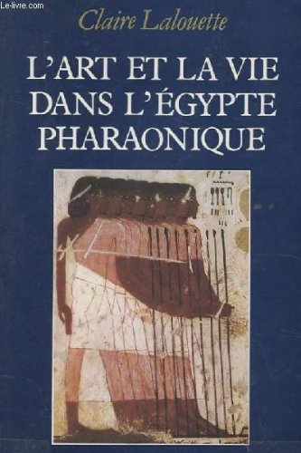 L'art et la vie dans l'Egypte pharaonique