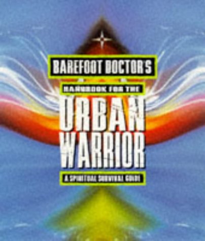Barefoot Doctor's Handbook for the Urban Warrior: Spiritual Survival Guide