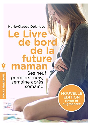 Le livre de bord de la future maman: Ses neuf premiers mois, semaine après semaine