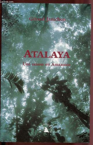 Atalaya. Une saison en Amazonie